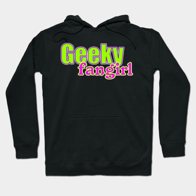 Geeky Fangirl Hoodie by AlondraHanley